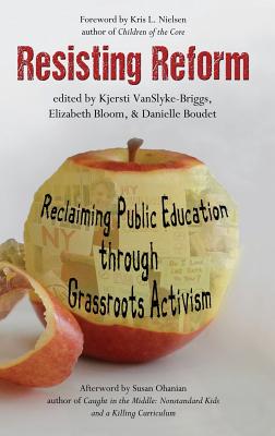 Resisting Reform: Reclaiming Public Education through Grassroots Activism (HC) - Vanslyke-Briggs, Kjersti (Editor), and Bloom, Elizabeth (Editor), and Boudet, Danielle (Editor)