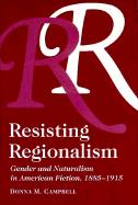 Resisting Regionalism: Gender and Naturalism in American Fiction, 1885-1915