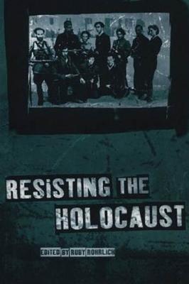 Resisting the Holocaust - Rohrlich, Ruby