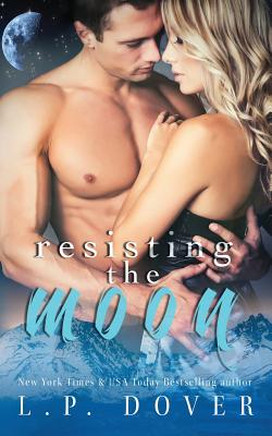 Resisting the Moon: A Royal Shifters Novel - Dover, L P