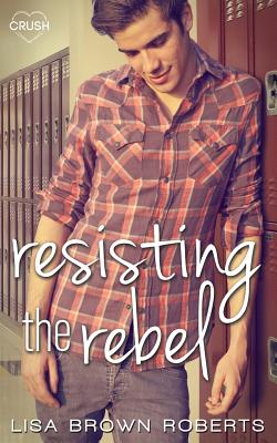 Resisting the Rebel - Roberts, Lisa Brown