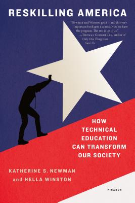 Reskilling America: How Technical Education Can Transform Our Society - Newman, Katherine S, and Winston, Hella