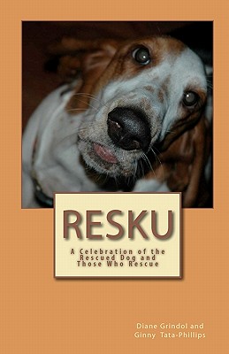 Resku: A Celebration of the Rescued Dog and Those Who Rescue - Tata-Phillips, Ginny, and Grindol, Diane