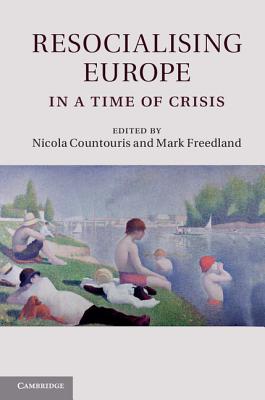 Resocialising Europe in a Time of Crisis - Countouris, Nicola (Editor), and Freedland, Mark (Editor)