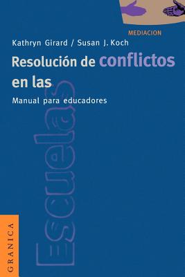 Resolucion de Conflictos en las Escuelas: Manual Para Educadores - Girard, Kathryn, and Koch, Susan J, and Zadunaisky, Gabriel G (Translated by)