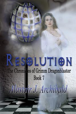Resolution: [The Chronicles Of Grimm Dragonblaster Book 7] - Billings, Melanie (Editor), and Archibald, Alastair J