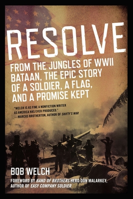 Resolve: From the Jungles of WW II Bataan, The Epic Story of a Soldier, a Flag, and a Prom ise Kept - Welch, Bob