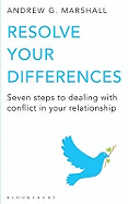 Resolve Your Differences: Seven Steps to Coping with Conflict in Your Relationship