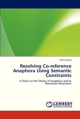 Resolving Co-Reference Anaphora Using Semantic Constraints - Nand Parma
