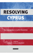 Resolving Cyprus: New Approaches to Conflict Resolution