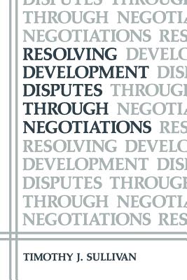 Resolving Development Disputes Through Negotiations - Sullivan, Timothy J
