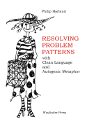 Resolving Problem Patterns: : With Clean Language and Autogenic Metaphor