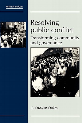 Resolving Public Conflict: Transforming Community and Governance - Dukes, E Franklin
