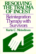 Resolving the Trauma of Incest: Reintegration Therapy with Survivors