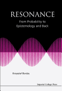 Resonance: From Probability to Epistemology and Back