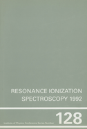 Resonance Ionization Spectroscopy 1992, Proceedings of the Sixth Int Symposium on Resonance Ionization Spectroscopy and Its Applications, Santa Fe, New Mexico, 24-29 May 1992