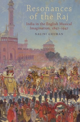 Resonances of the Raj: India in the English Musical Imagination,1897-1947 - Ghuman, Nalini