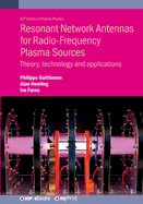 Resonant Network Antennas for Radio-Frequency Plasma Sources: Theory, technology and applications