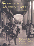 Resort Hotels of the Adirondacks: The Architecture of a Summer Paradise, 1850-1950