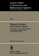 Resource Allocation and Division of Space: Proceedings of an International Symposium Held at Toba Near Nagoya, Japan 14-17 December, 1975