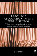 Resource Allocation in the Public Sector: Values, Priorities and Markets in the Management of Public Services