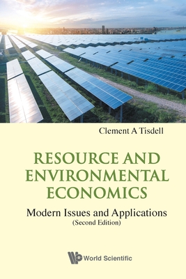 Resource and Environmental Economics: Modern Issues and Applications (Second Edition) - Tisdell, Clement A