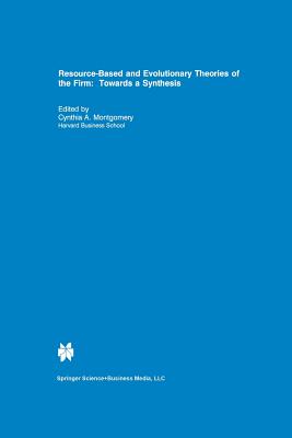 Resource-Based and Evolutionary Theories of the Firm: Towards a Synthesis - Montgomery, Cynthia A (Editor)