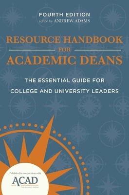 Resource Handbook for Academic Deans: The Essential Guide for College and University Leaders - Adams, Andrew (Editor)