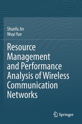 Resource Management and Performance Analysis of Wireless Communication Networks - Jin, Shunfu, and Yue, Wuyi