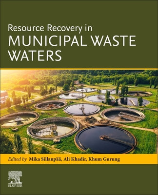 Resource Recovery in Municipal Waste Waters - Sillanpaa, Mika, PhD (Editor), and Khadir, Ali (Editor), and Gurung, Khum (Editor)
