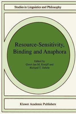 Resource-Sensitivity, Binding and Anaphora - Kruijff, Geert-Jan M (Editor), and Oehrle, Richard T (Editor)