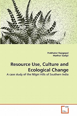 Resource Use, Culture and Ecological Change - Rajagopal, Prabhakar, and Gadgil, Madhav