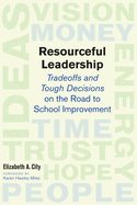 Resourceful Leadership: Tradeoffs and Tough Decisions on the Road to School Improvement