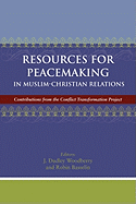 Resources for Peacemaking in Muslim-Christian Relations: Contributions from the Conflict Transformation Project - Woodberry, J Dudley (Editor)