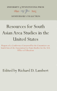 Resources for South Asian Area Studies in the United States: Report of a Conference Convened by the Committee on South Asia of the Association for Asian Studies for the U.S. Office of Education