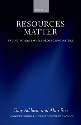 Resources Matter: Ending Poverty While Protecting Nature - Addison, Tony, Prof., and Roe, Alan, Prof.