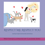 Respect Me, Respect You: Treating people with respect makes our world a nicer place to live in.