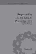 Respectability and the London Poor, 1780-1870: The Value of Virtue