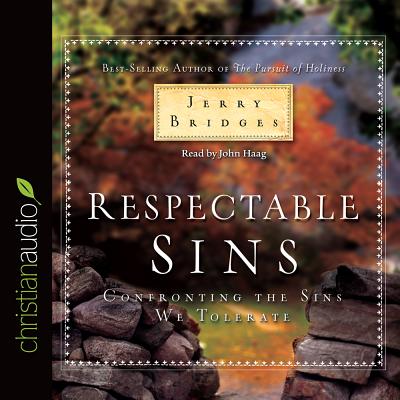 Respectable Sins: Confronting the Sins We Tolerate - Bridges, Jerry, and Haag, John (Narrator)