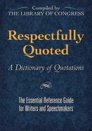 Respectfully Quoted: A Dictionary of Quotations