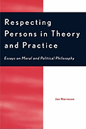 Respecting Persons in Theory and Practice: Essays on Moral and Political Philosophy