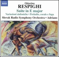 Respighi: Suite in E major; Variazioni Sinfoniche; Preludio, corale e fuga - Ferdinand Klinda (organ); Slovak Radio Symphony Orchestra; Adriano (conductor)