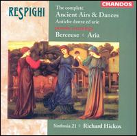 Respighi: The Complete Ancient Airs & Dances; Berceuse; Aria - Sinfonia 21; Richard Hickox (conductor)