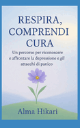 " Respira, comprendi, cura": Un percorso per riconoscere e affrontare la depressione e gli attacchi di panico.