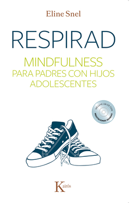 Respirad: Mindfulness Para Padres Con Hijos Adolescentes - Snel, Eline