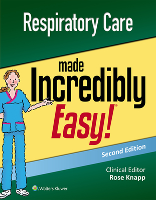 Respiratory Care Made Incredibly Easy - Knapp, Rose, RN