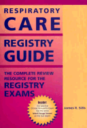 Respiratory Care Registry Guide - Sills, James R, Med, Rrt