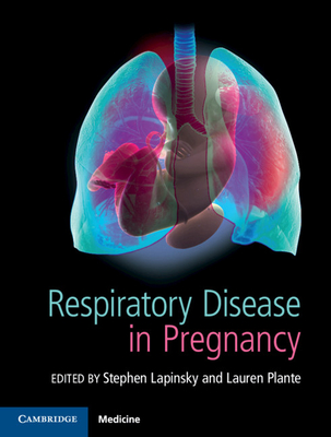 Respiratory Disease in Pregnancy - Lapinsky, Stephen E. (Editor), and Plante, Lauren A. (Editor)