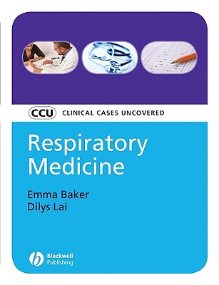 Respiratory Medicine: Clinical Cases Uncovered - Baker, Emma, and Lai, Dilys