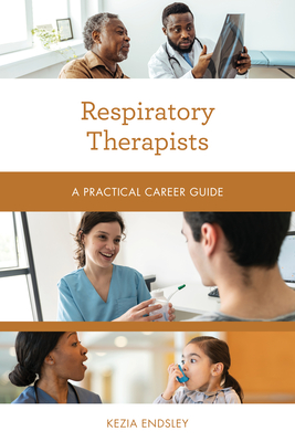 Respiratory Therapists: A Practical Career Guide - Endsley, Kezia